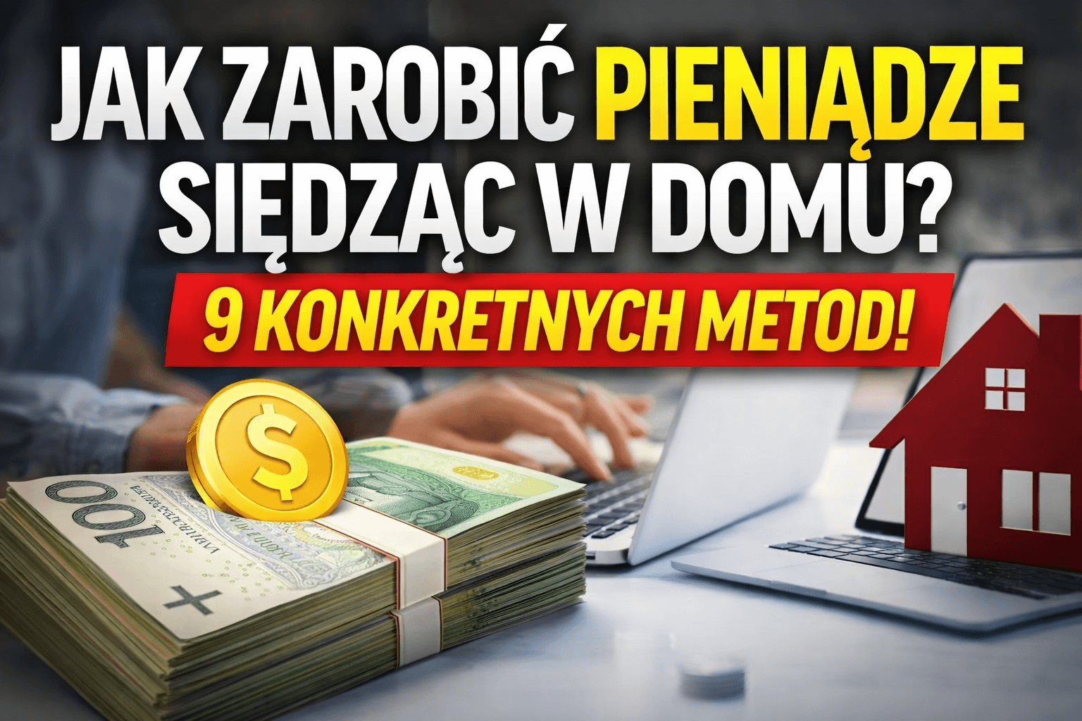 Jak zarobić pieniądze siedząc w domu? 9 konkretnych metod (2026)